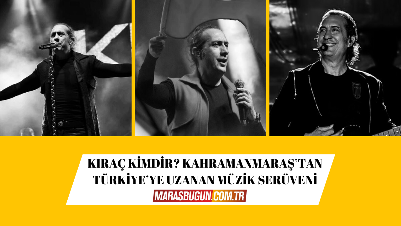 Kıraç Kimdir Kahramanmaraş’tan Türkiye’ye Uzanan Müzik Serüveni (2)