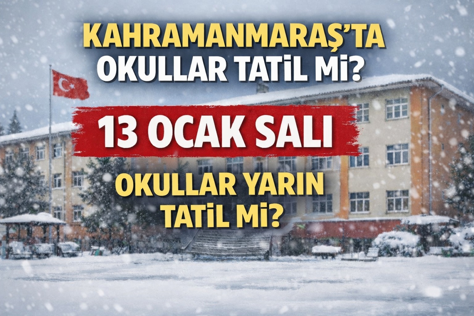 Kahramanmaraş'ta yarın okullar tatil mi? 13 Ocak Kahramanmaraş'ta okul var mı, yok mu?